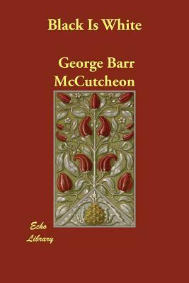 Black Is White by George Barr McCutcheon