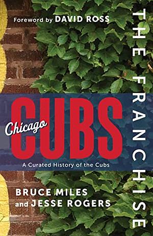 The Franchise: Chicago Cubs: A Curated History of the North Siders by Bruce Miles