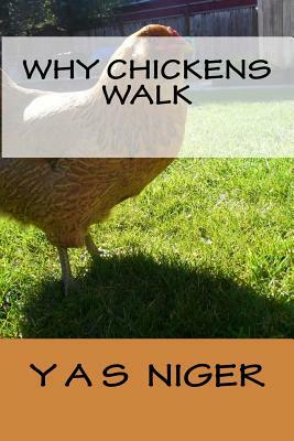 Why Chickens Walk by Yas Niger