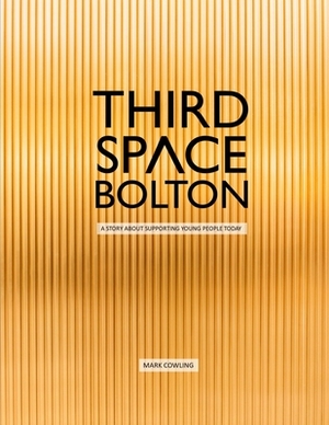 Third Space Bolton: A story about supporting young people today by Mark Cowling