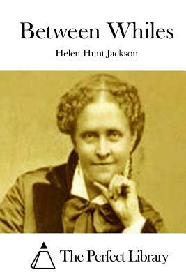 Between Whiles by Helen Hunt Jackson