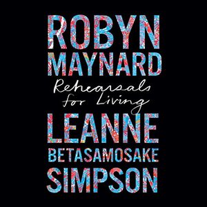 Rehearsals for Living by Leanne Betasamosake Simpson, Robyn Maynard