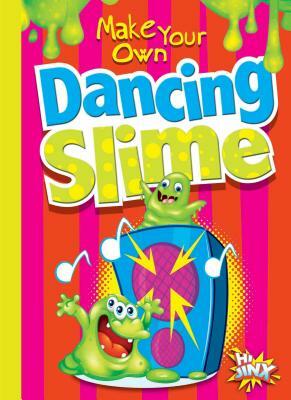 Make Your Own Dancing Slime by Julia Garstecki, Stephanie Derkovitz