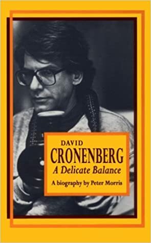 David Cronenberg: A Delicate Balance by Peter Morris