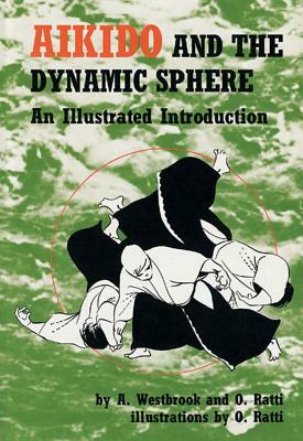 Aikido and the Dynamic Sphere by Oscar Ratti, Adele Westbrook