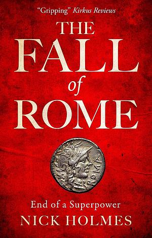 The Fall of Rome: End of a Superpower by Nick Holmes