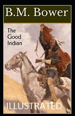 The Good Indian Illustrated by B. M. Bower