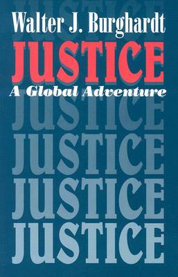 Justice: A Global Adventure by Walter J. Burghardt