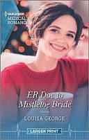 ER Doc to Mistletoe Bride by Louisa George