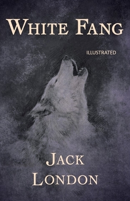 White Fang Illustrated by Jack London