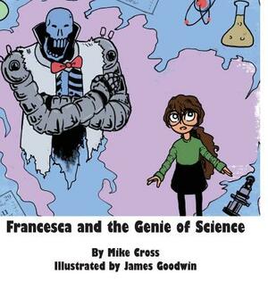 Francesca and the Genie of Science by Mike Cross