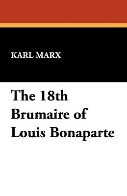 The 18th Brumaire of Louis Bonaparte by Karl Marx