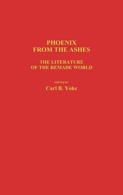 Phoenix from the Ashes: The Literature of the Remade World by Carl B. Yoke