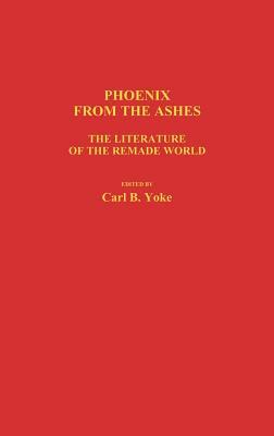 Phoenix from the Ashes: The Literature of the Remade World by Carl B. Yoke