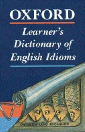 Oxford  Learner's dictionary of English idioms by Helen Warren