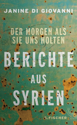 Der Morgen als sie uns holten. Berichte aus Syrien by Janine di Giovanni