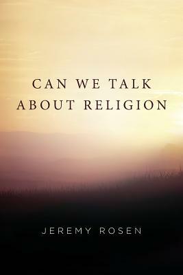 Can We Talk About Religion by Jeremy Rosen