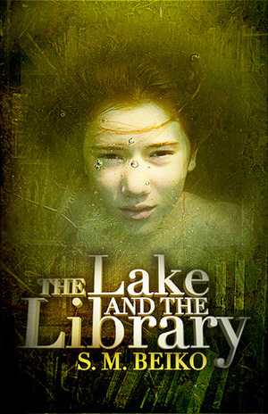 The Lake and the Library by S.M. Beiko