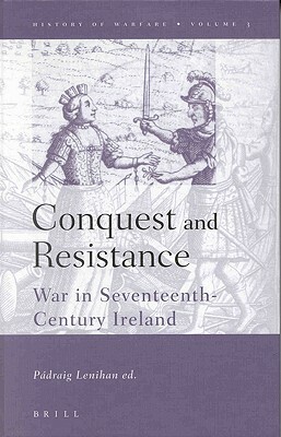 Conquest and Resistance: War in Seventeenth-Century Ireland by 