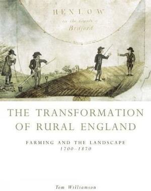 Transformation Of Rural England: Farming and the Landscape 1700-1870 by Tom Williamson