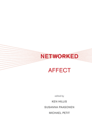 Networked Affect by Susanna Paasonen, Michael Petit, Ken Hillis