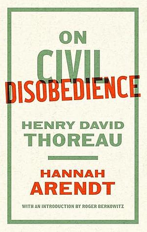 On Civil Disobedience by Henry David Thoreau, Hannah Arendt