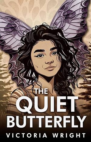 The Quiet Butterfly by Victoria Wright