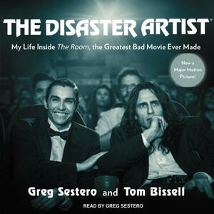The Disaster Artist: My Life Inside the Room, the Greatest Bad Movie Ever Made by Greg Sestero, Tom Bissell