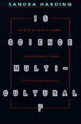 Is Science Multicultural?: Postcolonialisms, Feminisms, and Epistemologies by Sandra Harding