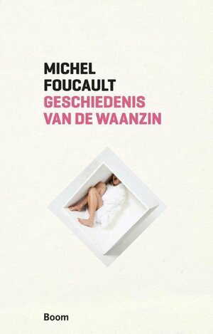 Geschiedenis van de waanzin in de zeventiende en achttiende eeuw by Michel Foucault