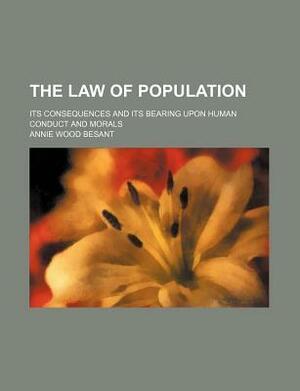 The Law of Population; Its Consequences and Its Bearing Upon Human Conduct and Morals by Annie Besant