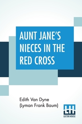 Aunt Jane's Nieces In The Red Cross by Edith Van Dyne