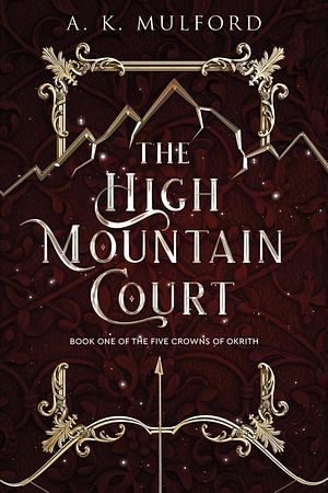 The High Mountain Court (The Five Crowns of Okrith, Book 1) by A.K. Mulford