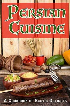 Persian Cuisine: A Cookbook of Exotic Delights by J.R. Stevens