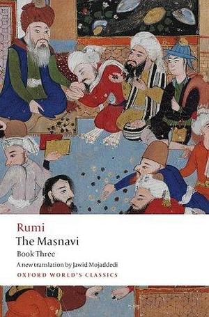 The Masnavi, Book Three by Jalal ad-Din Muhammad ar-Rumi, Jawid Mojaddedi