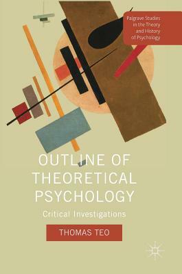 Outline of Theoretical Psychology: Critical Investigations by Thomas Teo