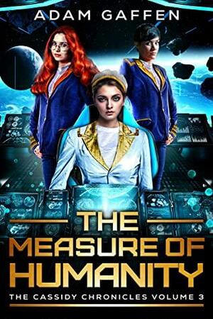 The Measure of Humanity: The Cassidy Chronicles Volume Three by Adam Gaffen