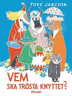 Vem ska trösta knyttet? by Tove Jansson