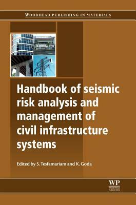 Handbook of Seismic Risk Analysis and Management of Civil Infrastructure Systems by 