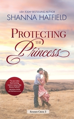 Protecting the Princess: A Small-Town Clean Romance by Shanna Hatfield