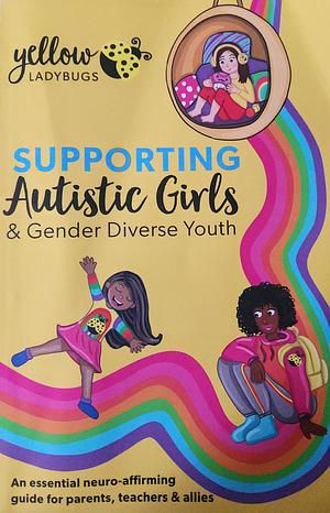 Supporting Autistic Girls &amp; Gender Diverse Youth by Yellow Ladybugs