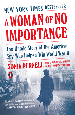 A Woman of No Importance: The Untold Story of the American Spy Who Helped Win World War II by Sonia Purnell