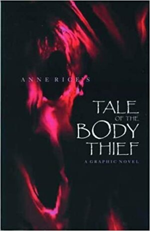 Anne Rice's The Tale of the Body Thief by Faye Perozich, Anne Rice