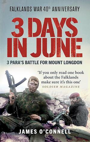 3 Days in June: 3 Para's Battle for Mount Longdon by James O'Connell, James O'Connell