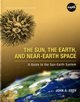 The Sun, the Earth, and Near-Earth Space: A Guide to the Sun-Earth System: A Guide to the Sun-Earth System by National Aeronautics and Space Administration