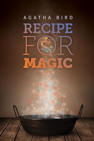 Recipe for Magic by Agatha Bird