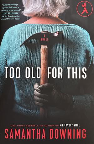 Too Old for This by Samantha Downing