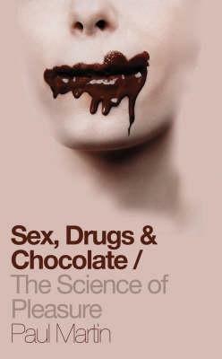 Sex, Drugs and Chocolate by Paul Martin