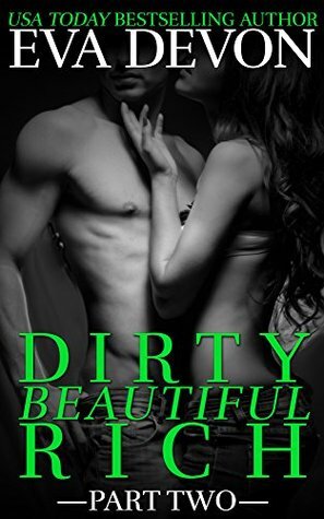 Dirty Beautiful Rich Part Two by Eva Devon