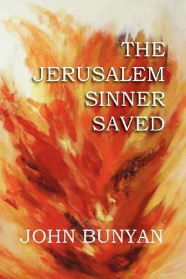 The Jerusalem Sinner Saved by John Jr. Bunyan